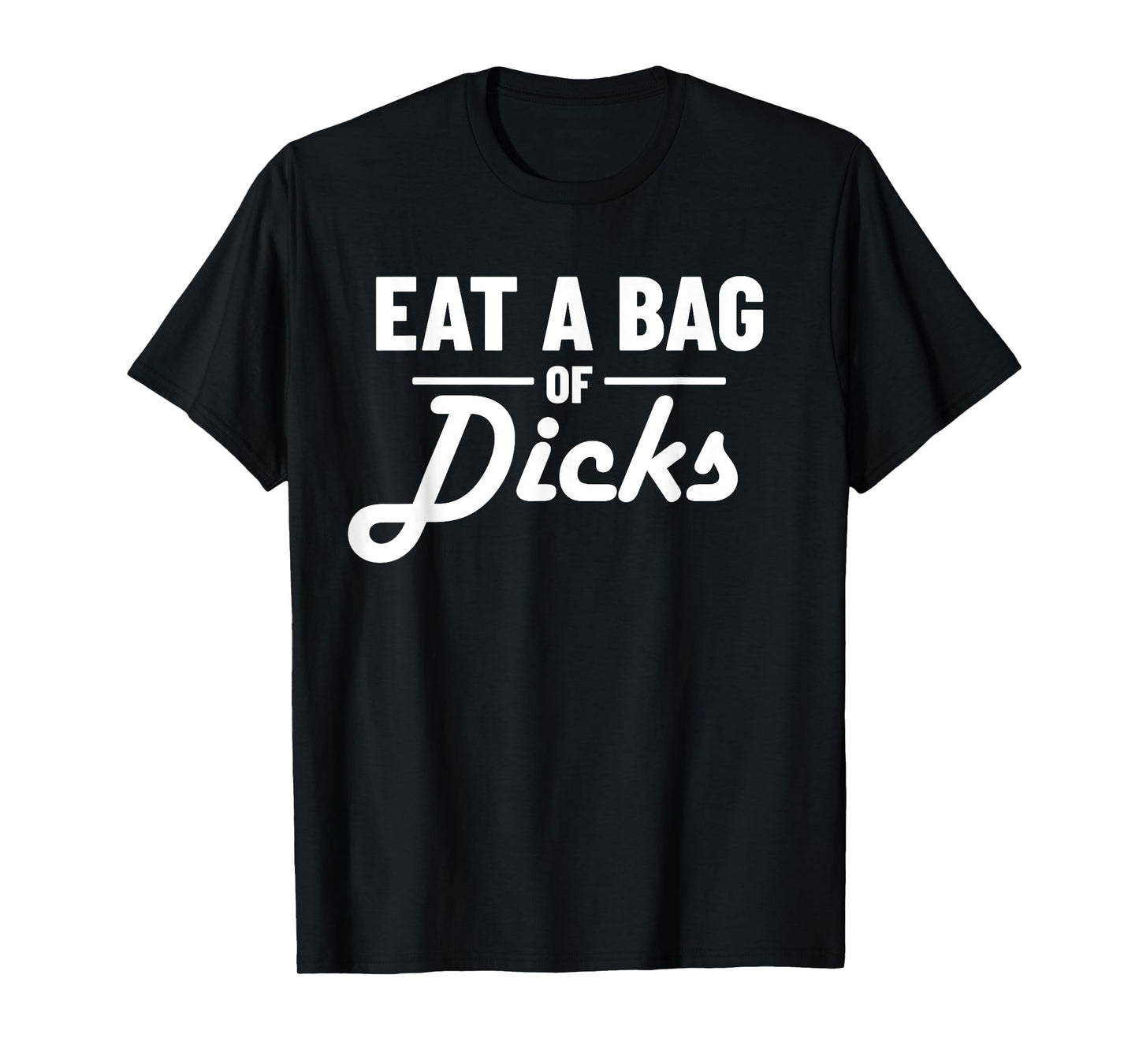 Eat A Bag Of Dicks T-Shirt
