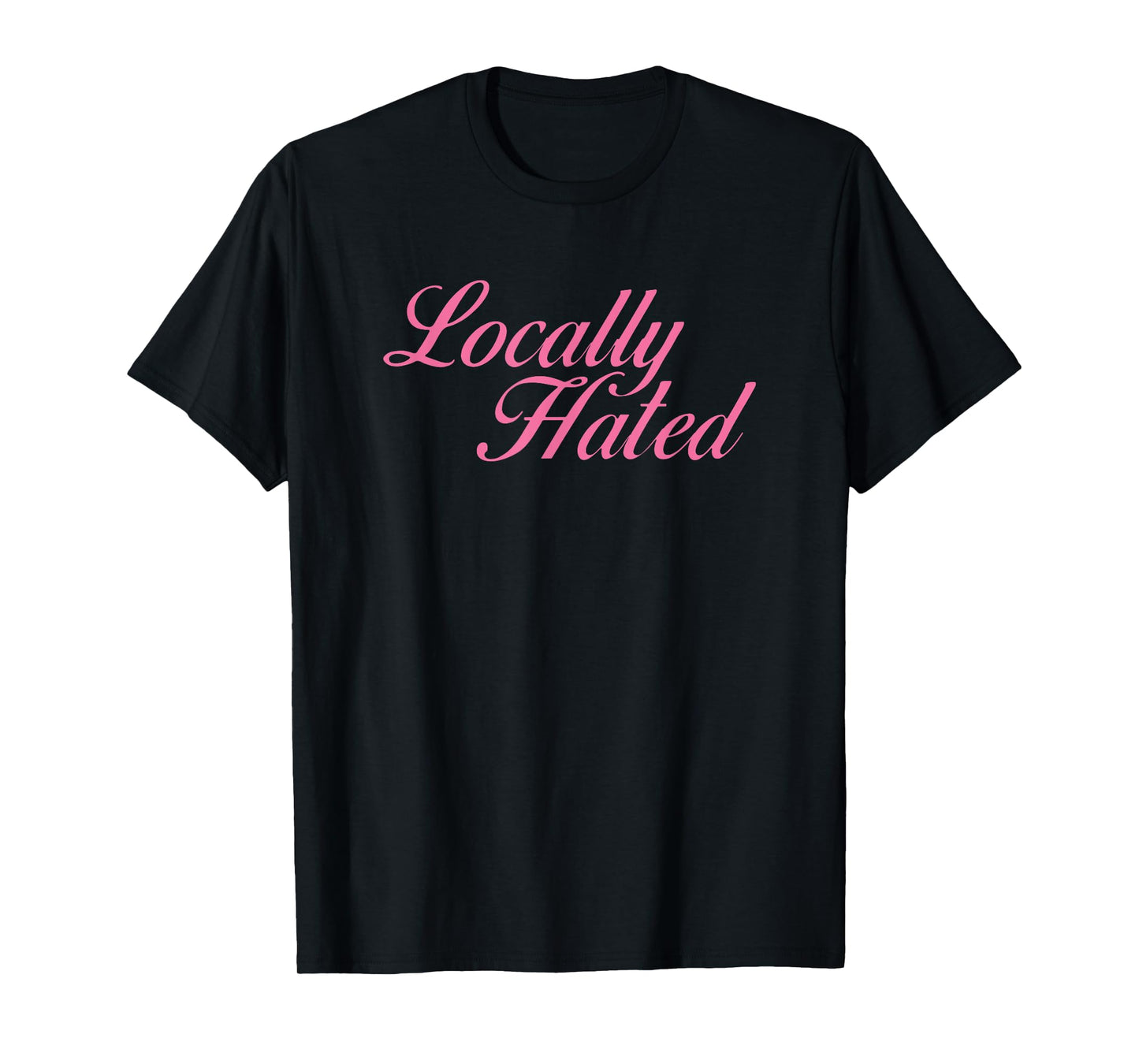Locally Hated Meme Funny T-Shirt