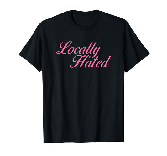 Locally Hated Meme Funny T-Shirt