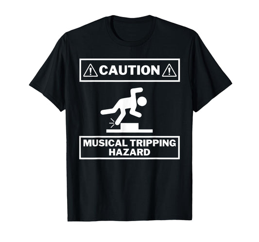 Musical Tripping Hazard - Caution! HILARIOUS Musician Design T-Shirt