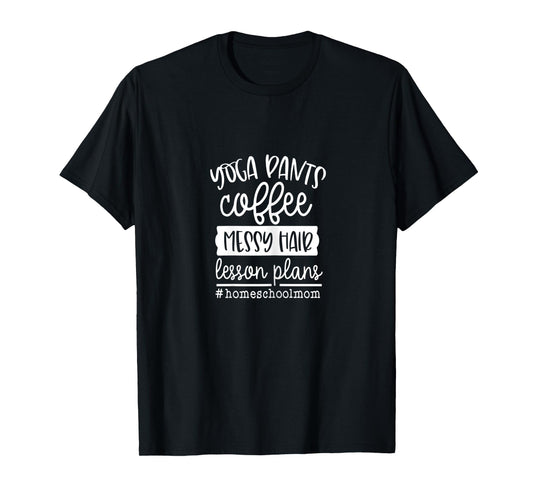 Womens Homeschool Mom Yoga Pants Coffee Messy Hair Lesson Plans T-Shirt