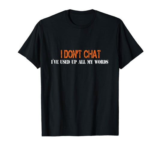 I Don't Chat I've Used Up All My Words Funny Saying T-Shirt