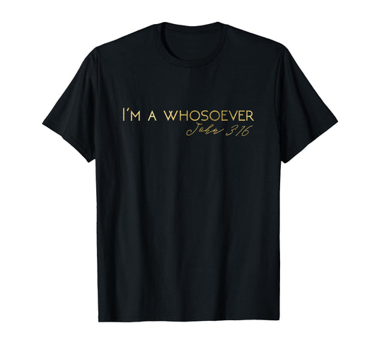 I'm A Whosoever | John 3:16 | Lettering T-Shirt S500157 T-Shirt