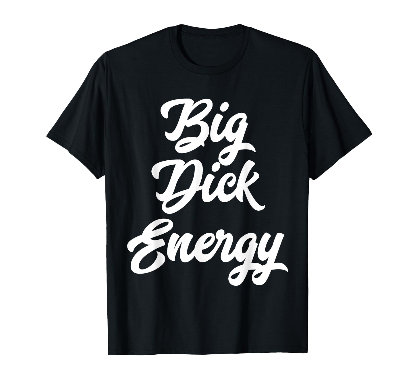 Big Dick Energy T-Shirt