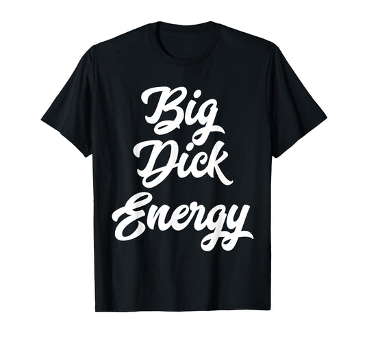 Big Dick Energy T-Shirt