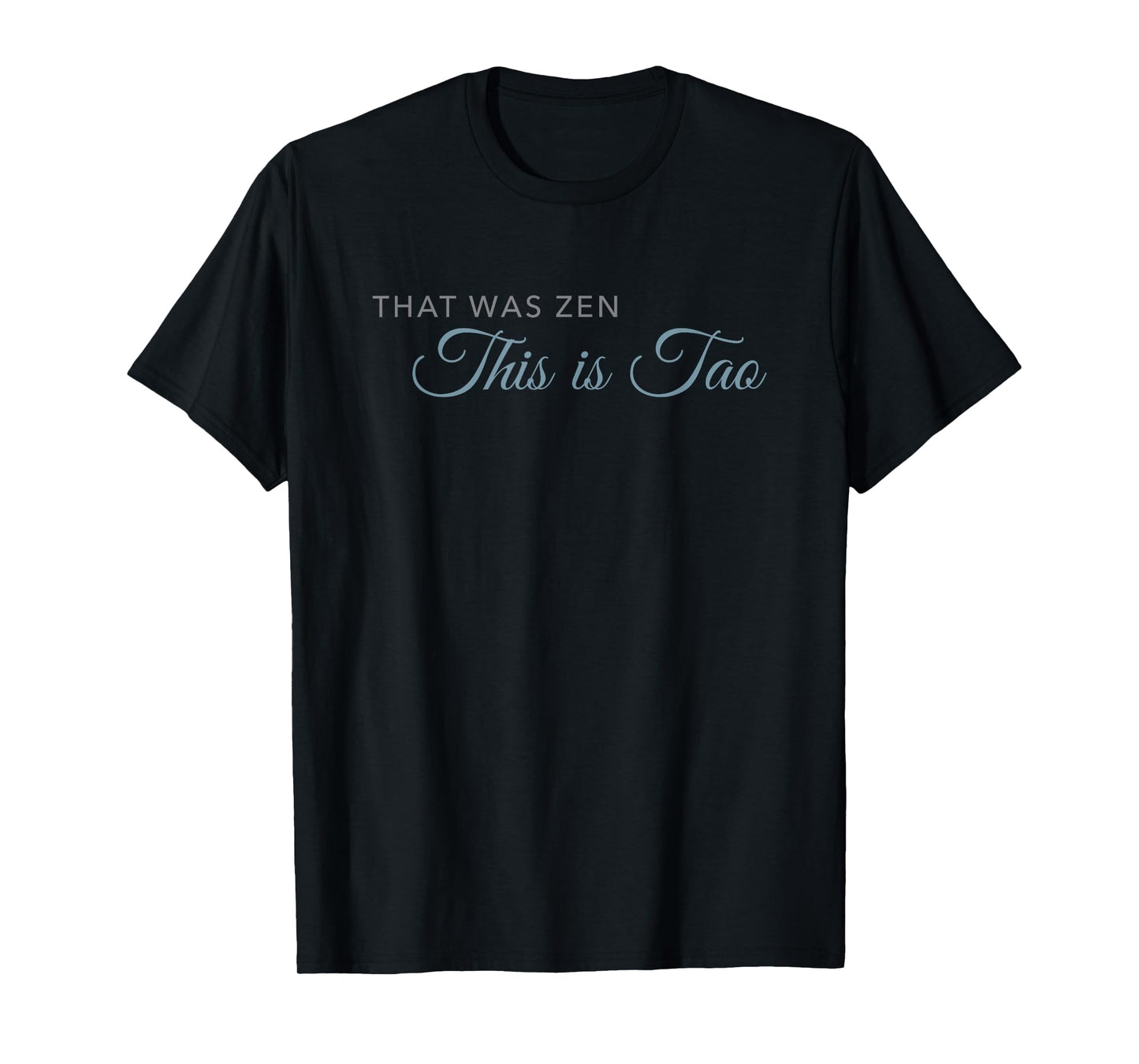 That was Zen. This is Tao T-Shirt