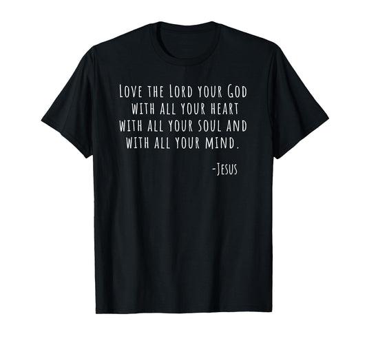 Love The Lord Your God Jesus Matthew 22 37 Bible T-Shirt