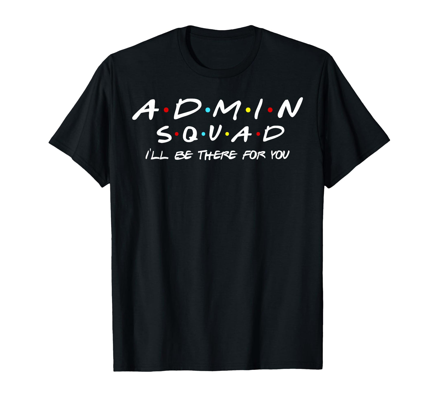 Admin Squad I'll Be There For You Administrative Assistant T-Shirt