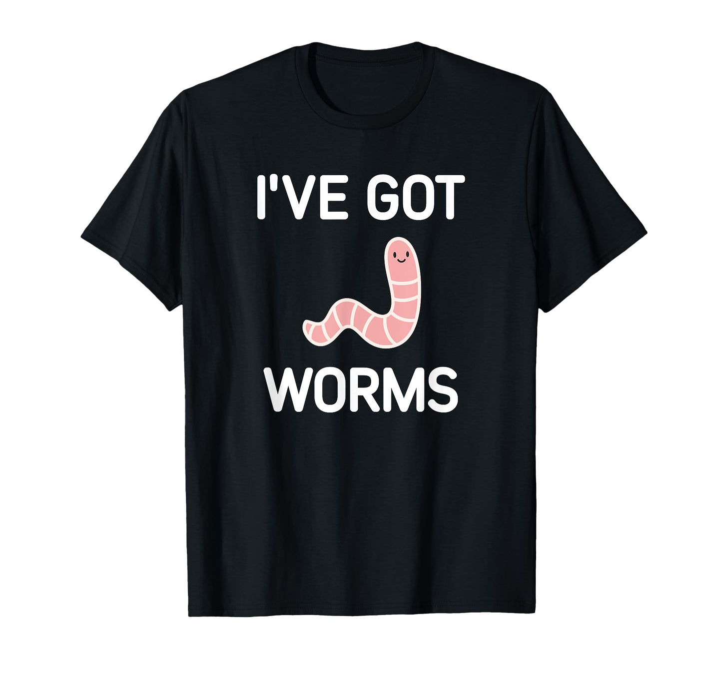 I've Got Worms, Funny, Jokes, Sarcastic T-Shirt