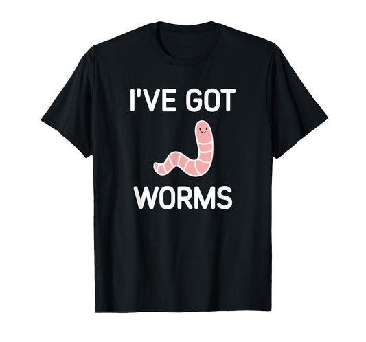 I've Got Worms, Funny, Jokes, Sarcastic T-Shirt