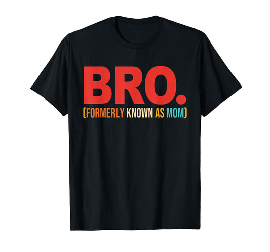 Bro Formerly Known As Mom Quote T-Shirt