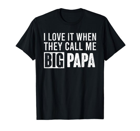 I Love It When They Call Me Big Papa Father's Day T-Shirt