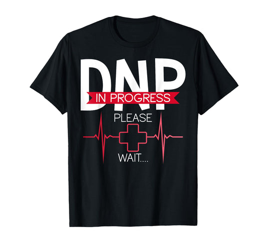 DNP In Progress Please Wait Doctor of Nursing Practice T-Shirt