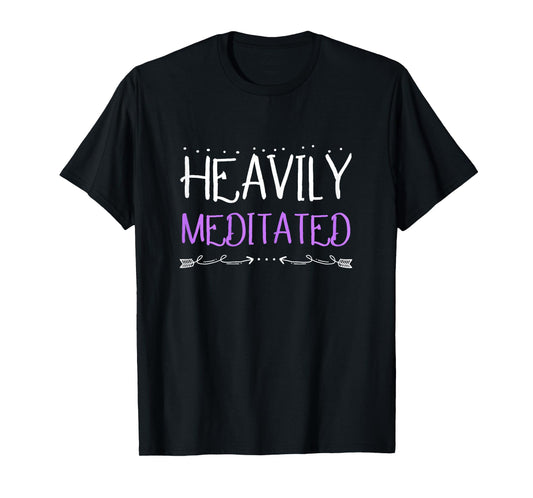 Heavily Meditated TShirt Relax Yoga Meditation T-Shirt