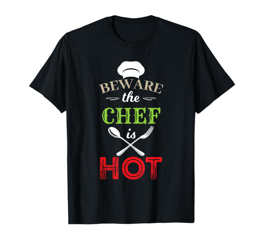 Beware The Chef Is Hot - Chef Weapons Funny T-Shirt