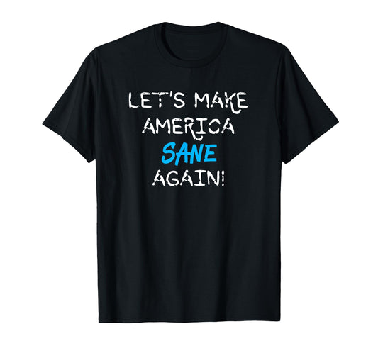 Let's Make America Sane Again T-Shirt T-Shirt