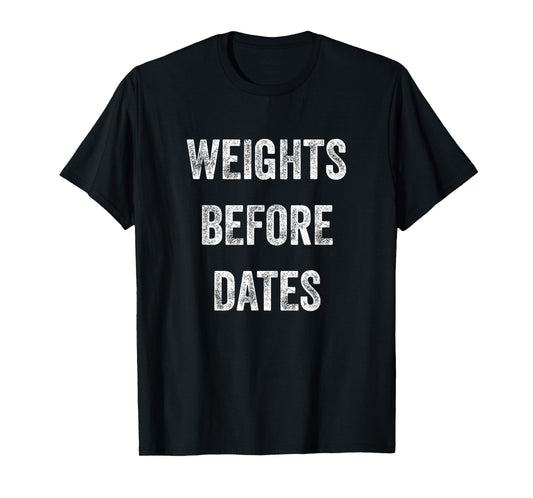 Funny Fitness Workout Shirt Weights Before Dates T Shirt T-Shirt