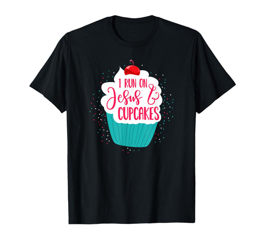 I Run On Jesus And Cupcakes | Cute Christian Baking Shirt T-Shirt