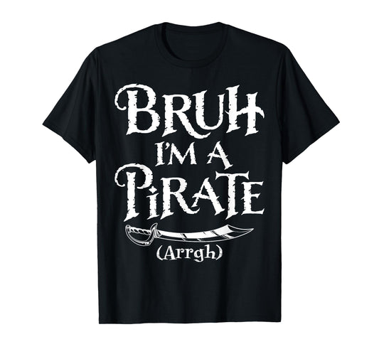 Bruh I'm A Pirate Pretend I'm A Pirate Halloween Costume T-Shirt