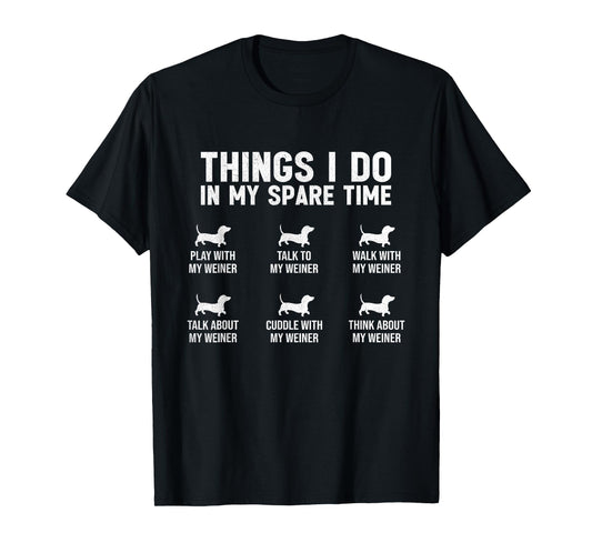 Things I Do In My Spare Time Dachshund Wiener Dog Novelty T-Shirt for Men Women Girls Kids