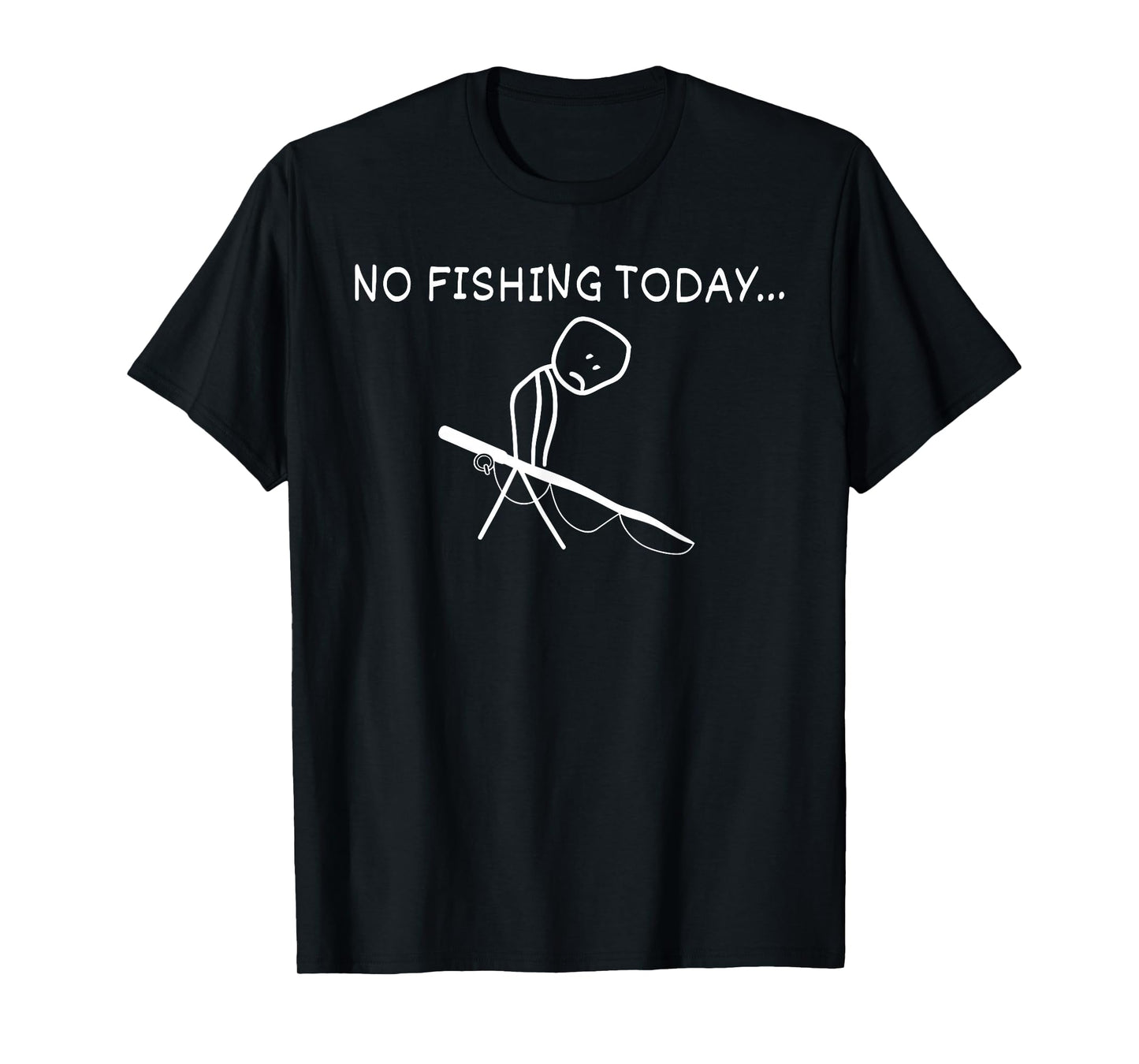 Sad Stick Figure Fishing Lover No Fishing Today Fathers Day T-Shirt