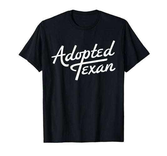 Adopted Texan Funny Texas T-Shirt
