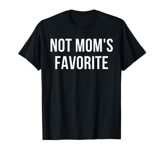 Not Mom's Favorite T-Shirt