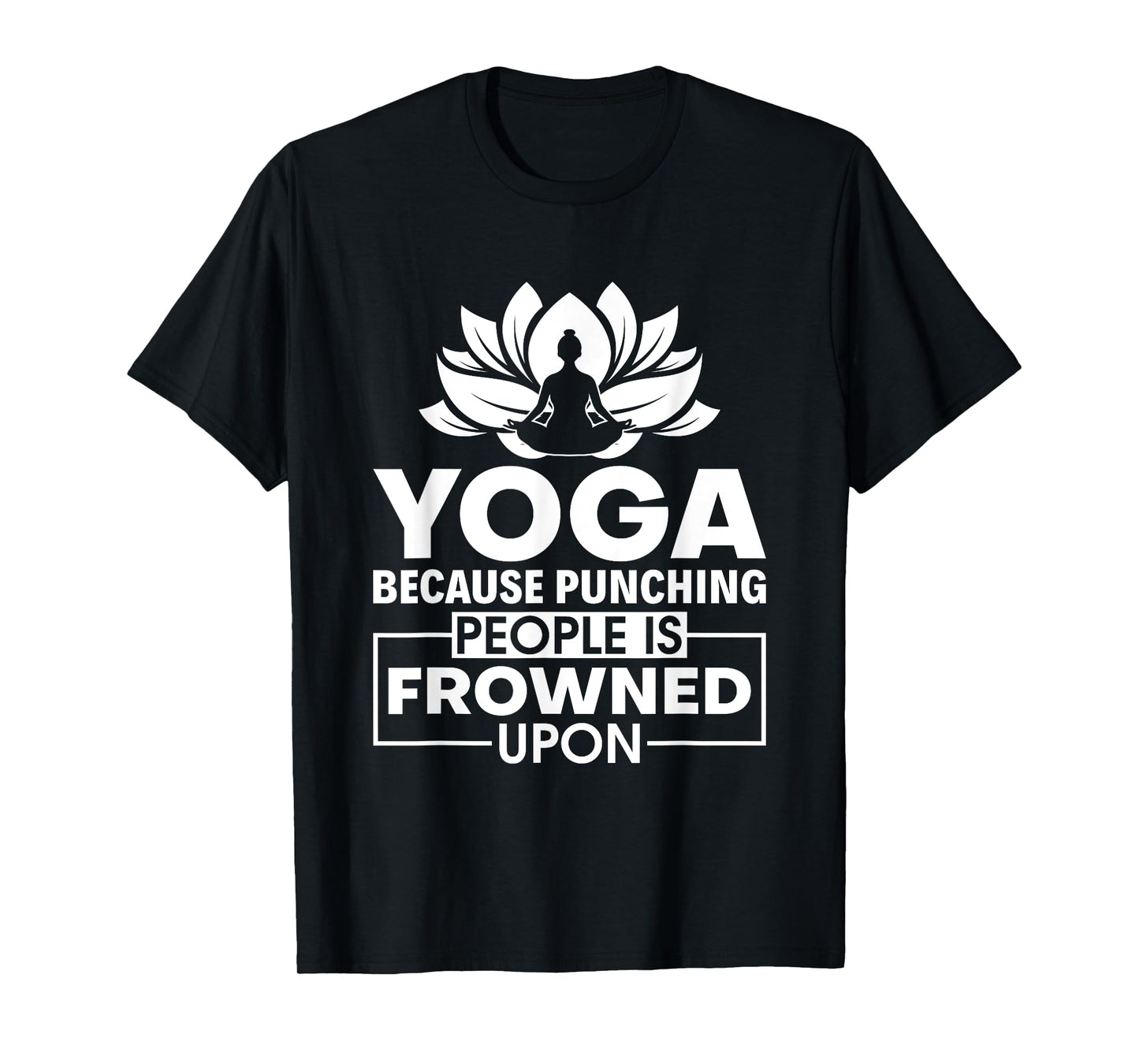 Because Punching People is Frowned Upon - Yoga Instructor T-Shirt