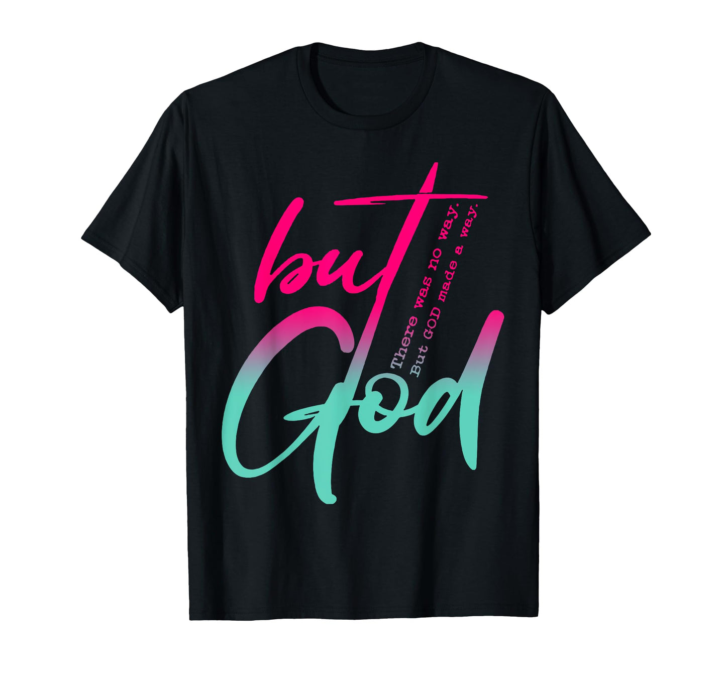 But God There Was No Way But God Made A Way T-Shirt