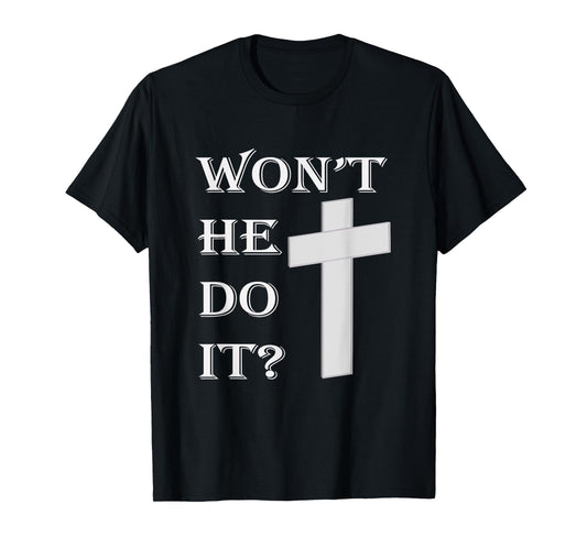 Won't He Do It T-Shirt