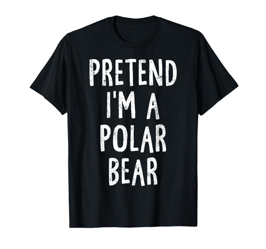 Pretend I'm A Polar Bear Lazy Easy Halloween Costume T-Shirt