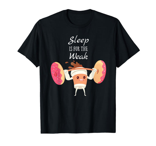 Sleep Is For The Weak Donuts And Coffee Breakfast T-Shirt