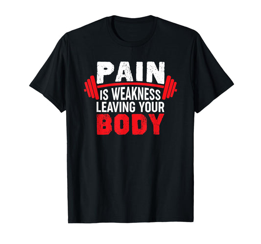 Pain Is Weakness Leaving Your Body Funny Workout Gym Fitness T-Shirt