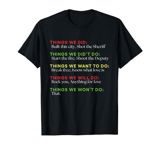 Things We Did Built This City Shot The Sheriff Start Funny T-Shirt
