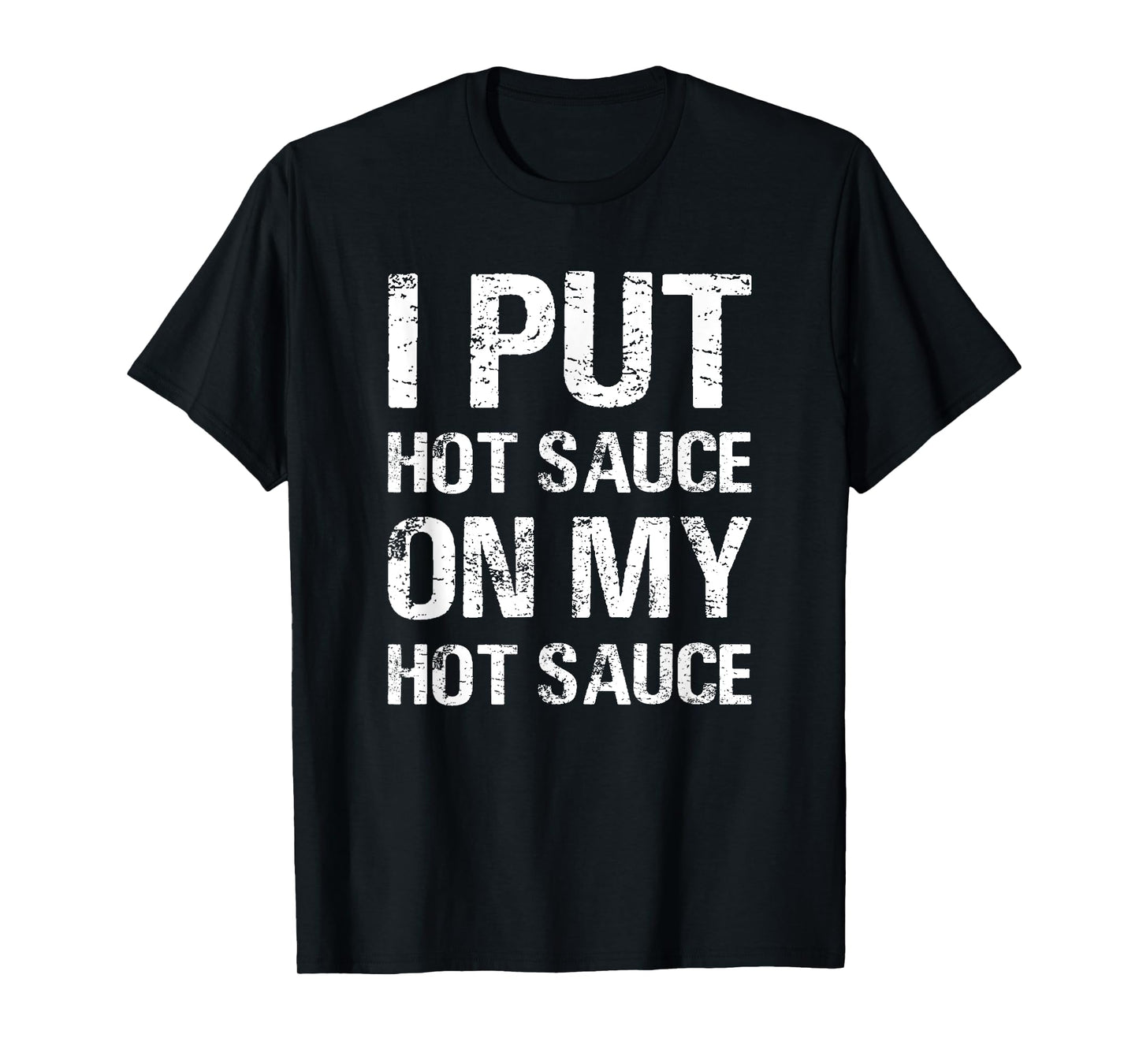 I Put Hot Sauce On My Hot Sauce Funny Food Lover Humor T-Shirt