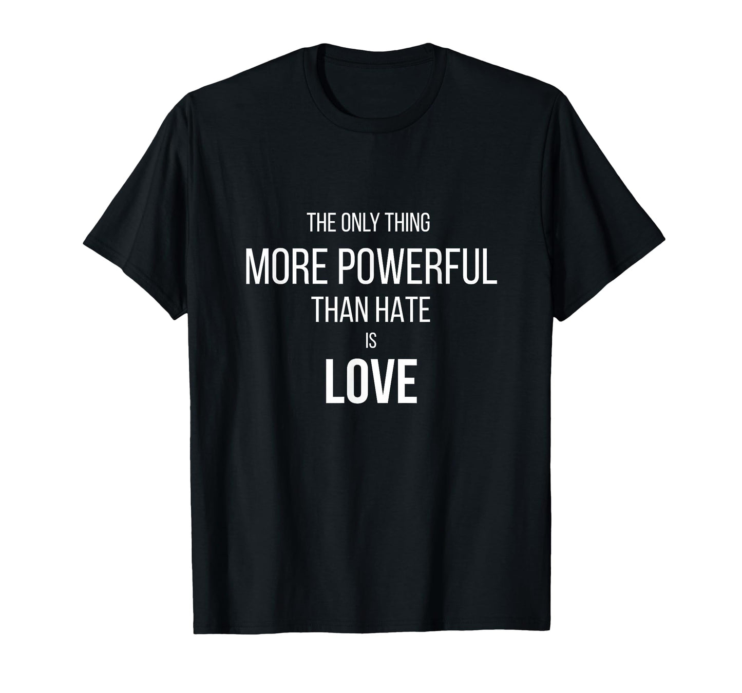 The Only Thing More Powerful Than Hate is Love T-Shirt
