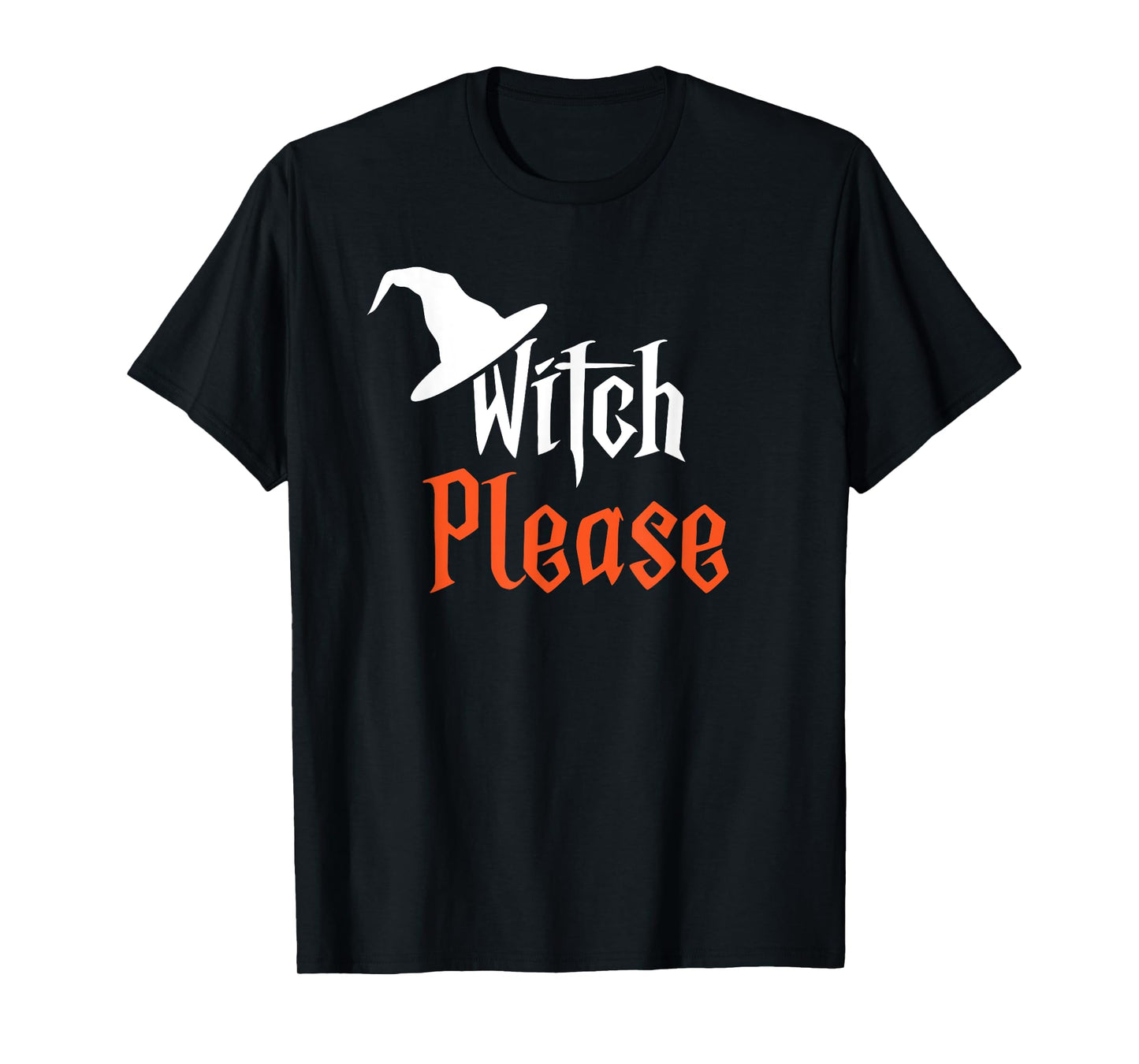Witch Please | Funny Halloween | Humorous | T-Shirt