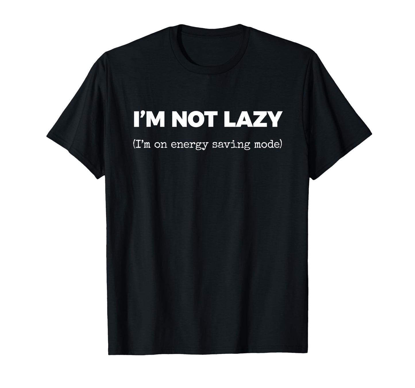 I'm NOT Lazy (I'm on Energy Saving Mode) T-Shirt
