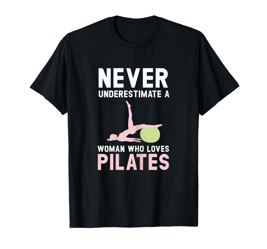 Never Underestimate A Woman Who Loves Pilates Fitness T-Shirt
