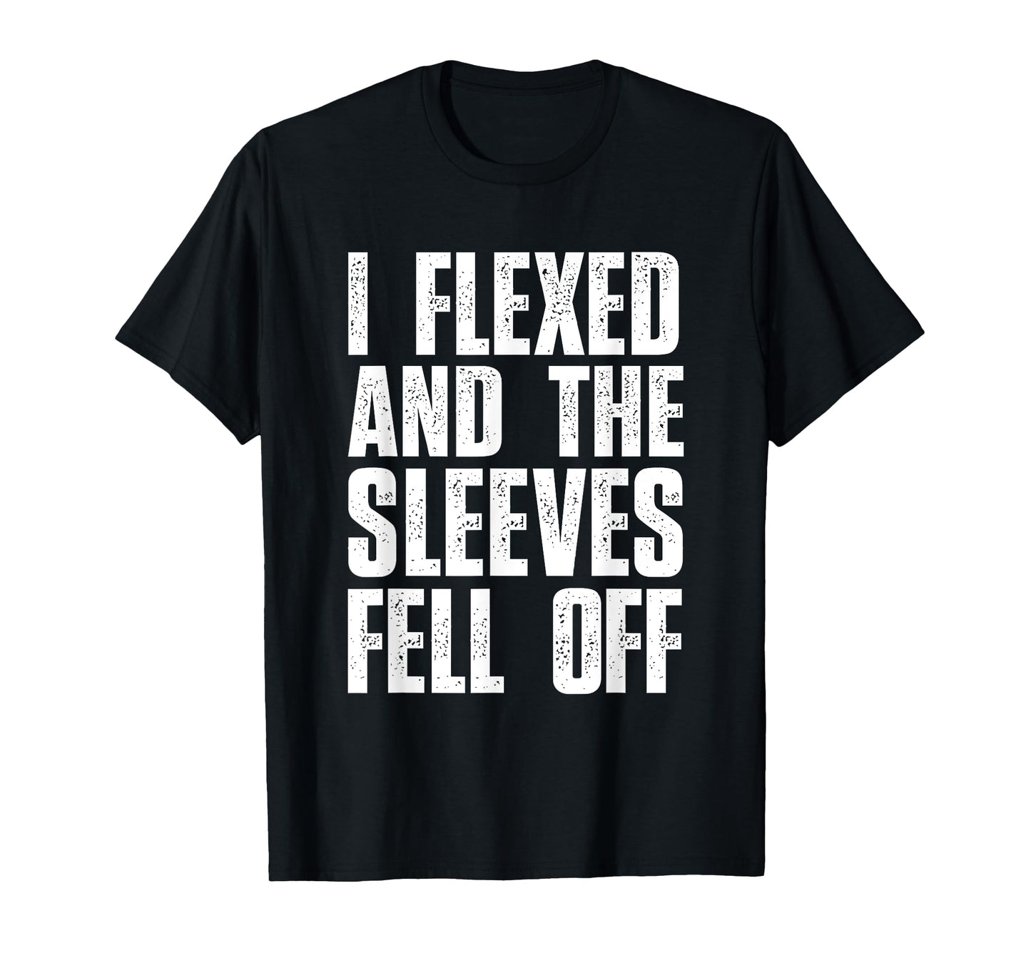 I Flexed And The Sleeves Fell Off Mens T Shirts Funny Gym T-Shirt