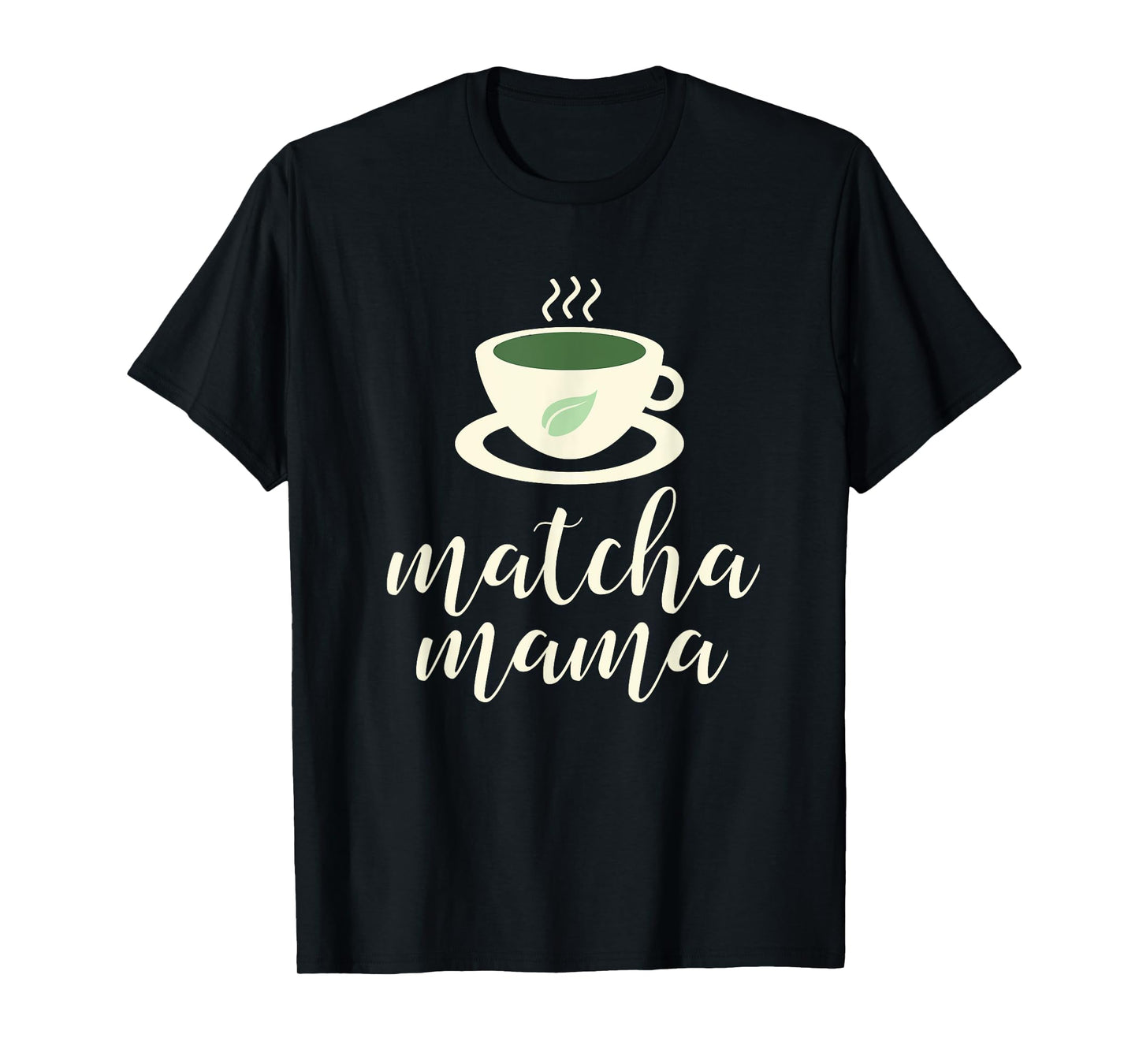 Matcha Mama T-Shirt - Green Tea Shirts for Mom T-Shirt