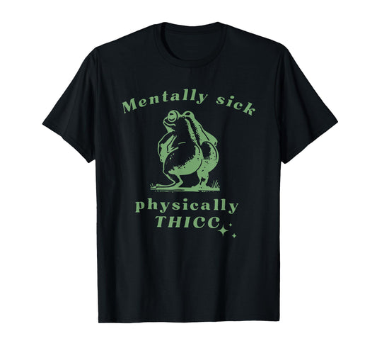 Mentally Sick Physically Thicc Frog T-Shirt