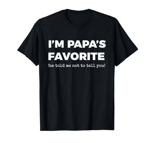 Funny Papas Favorite Son Daughter I'm Papa's Favorite T-Shirt