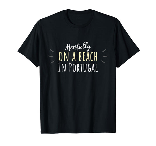 Mentally On A Beach In Portugal - Portuguese T-Shirt