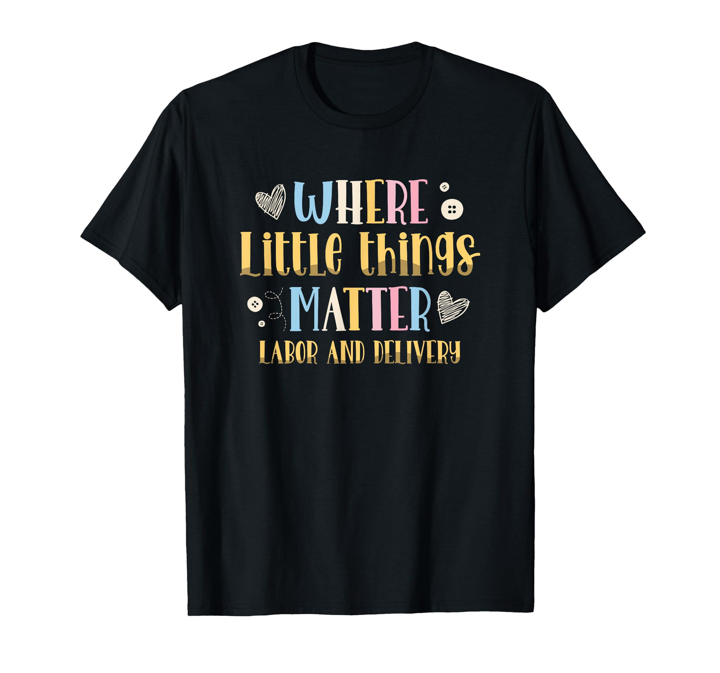 Where Little Things Matter Labor and Delivery Nurse T-Shirt