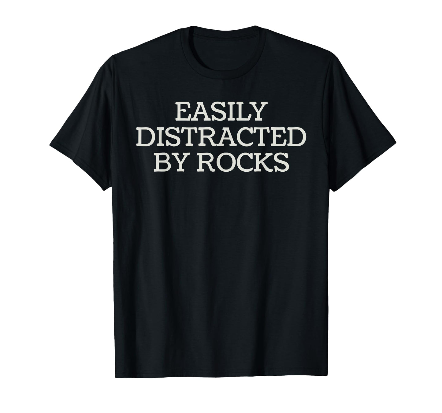 Easily Distracted by Rocks Funny Humor T-Shirt