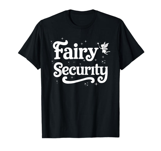 Fairy Security Funny Birthday Family Halloween Costume T-Shirt