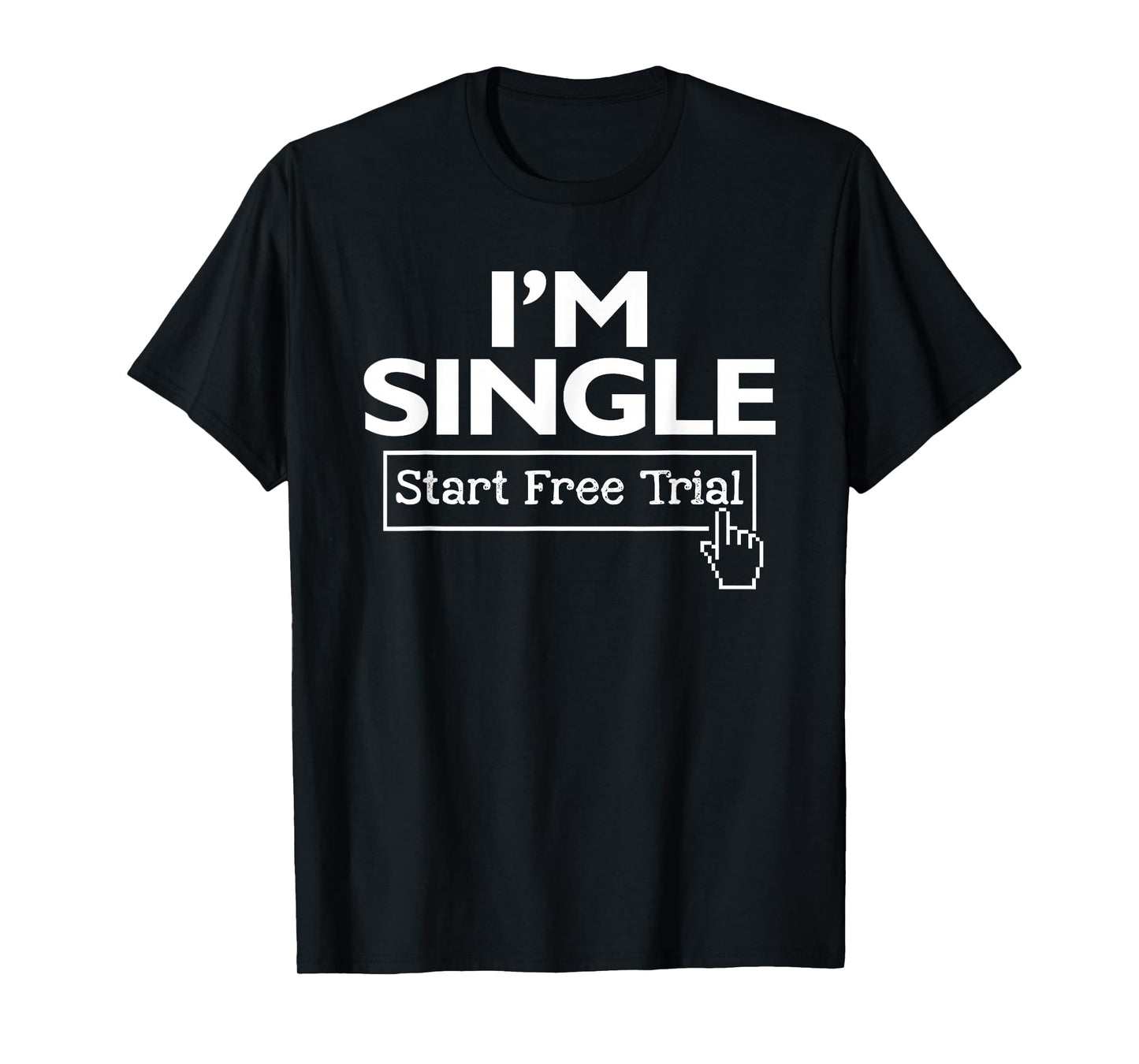 I'm Single Start Free Trial Social Status Funny Saying T-Shirt