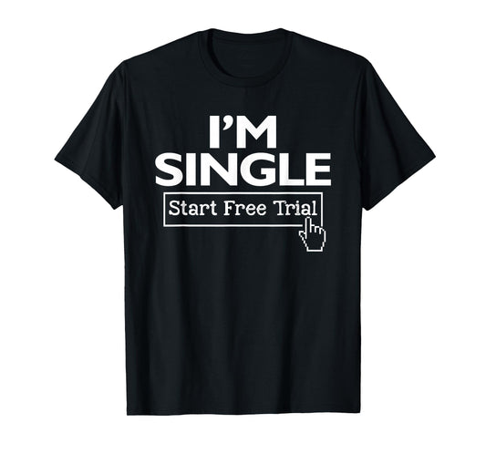 I'm Single Start Free Trial Social Status Funny Saying T-Shirt