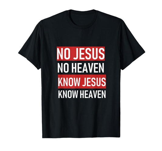 No Jesus No Heaven, Know Jesus Know Heaven T-Shirt